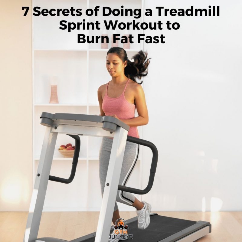 7 Secrets of Doing a Treadmill Sprint Workout to Burn Fat Fast